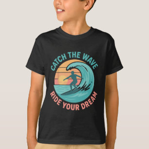 T-shirt Attrapez la vague, chevauchez votre rêve