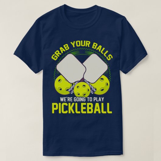 T-shirt Attrapez Vos Boules Allaient Jouer Au Pickleball (Design devant)