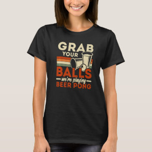 T-shirt Attrapez vos boules Nous jouons Bière Pong Bière B