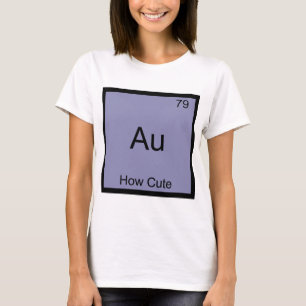 T-shirt Au - Comme C'est Mignon Élément Chimique Symbole D