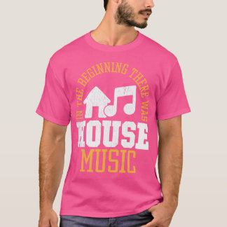 T-shirt Au Début Il Y Avait Maison - House Music Edm