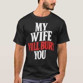 T-shirt (Au dos) Ma femme vous enterrera