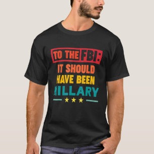 T-shirt Au FBI, ça aurait dû être Hillary