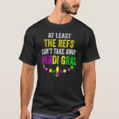 T-shirt Au moins, les Refs ne peuvent pas perdre Mardi Gra (Devant)
