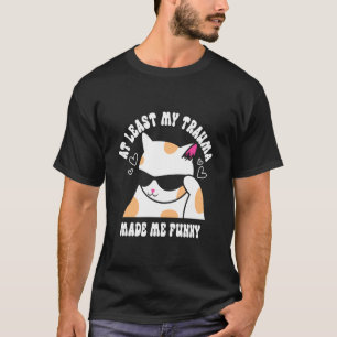 T-shirt Au moins mon traumatisme m'a rendu drôle Blague Ch