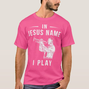 T-shirt Au nom de Jésus, je joue de la trompette