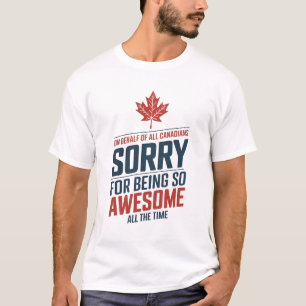 T-shirt Au nom de tous les Canadiens, désolé d'être génial