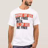 T-shirt Aucun d'entre nous n'est libre tant que nous ne so (Devant)