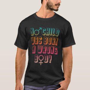 T-shirt Aucun Enfant N'Est Né Dans Un Corps Mauvais