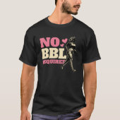 T-shirt Aucun exercice de démarrage requis BBL (Devant)