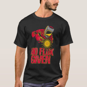 T-shirt Aucun Flux Donné Metal Worker Drôle Souder & Soudu