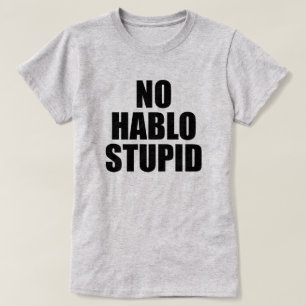 T-SHIRT AUCUN HABLO ESTUPIDO STUPIDE