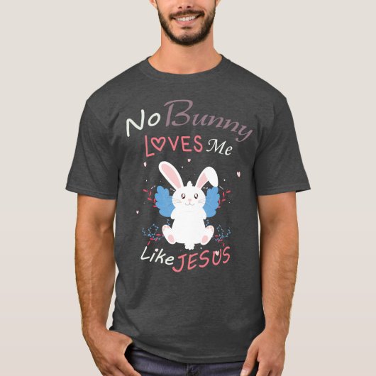 T-shirt Aucun Lapin M'Aime Comme Jésus, Cadeau De Pâques (Devant)