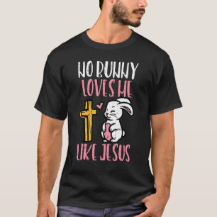T-shirt Aucun Lapin M'Aime Comme Jésus Pâques Christian Re