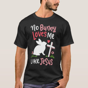 T-shirt Aucun Lapin Ne M'Aime Comme Jésus Chrétien Religie