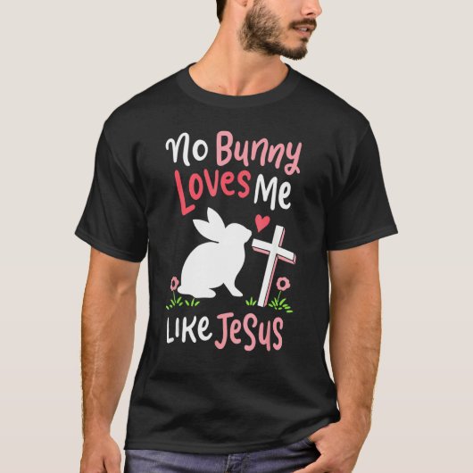 T-shirt Aucun Lapin Ne M'Aime Comme Jésus Chrétien Religie (Devant)
