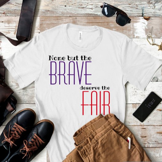 T-shirt Aucun sauf le courageux ne mérite le proverbe just