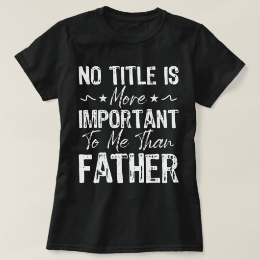 T-shirt Aucun Titre N'Est Plus Important Pour Moi Que La F (Design devant)