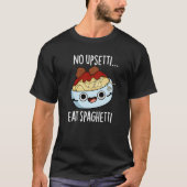 T-shirt Aucun Upsetti Ne Mange Spaghetti Drôle Pun Aliment (Devant)