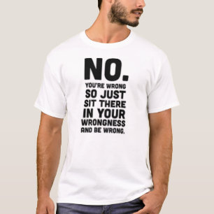 T-shirt Aucun vous avez tort reposez tellement juste là…
