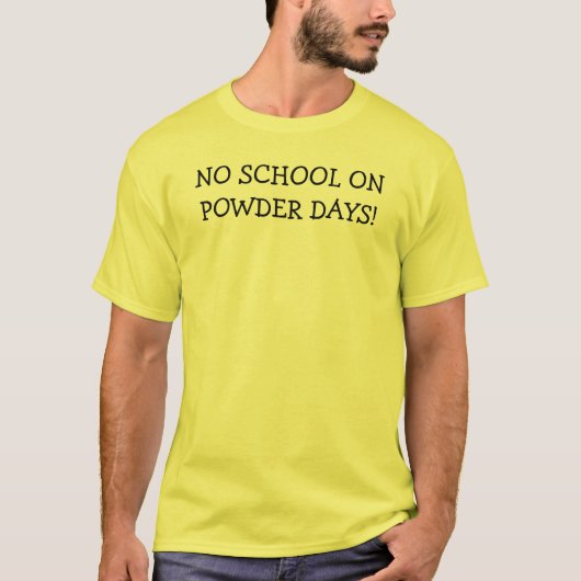 T-SHIRT AUCUNE ÉCOLE DES JOURS DE POUDRE ! (Devant)