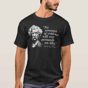 T-shirt Aucune quantité de preuves ne convaincra jamais un