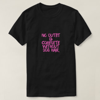 T-shirt Aucune tenue n'est complète sans poils de chien Dr