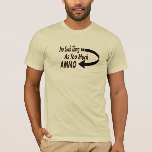 T-shirt Aucune une telle chose comme trop de munitions (Devant)
