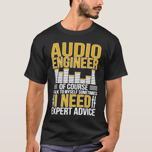 T-shirt Audio Engineer I Need Expert Advice Audio Engineer (Devant)