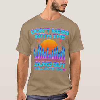 T-shirt Audio Engineer Quotes Dont Mess withhe Sound Guy f