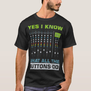 T-shirt Audio Engineer Sound Guy Yes I Know What All Butto