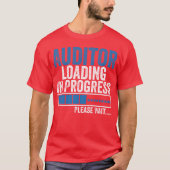 T-shirt Auditor Loading in Progress Funny Auditing Quote b (Devant)