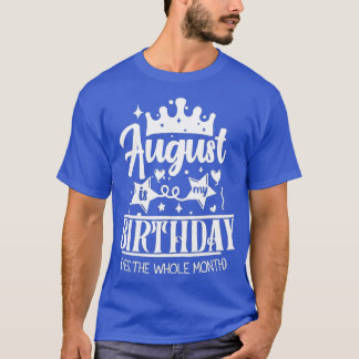T-shirt August Birthday August Is My Birthday Yes The Whol