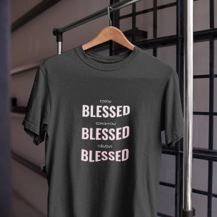 T-shirt Aujourd'hui demain toujours béni
