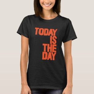 T-shirt Aujourd'hui est le jour