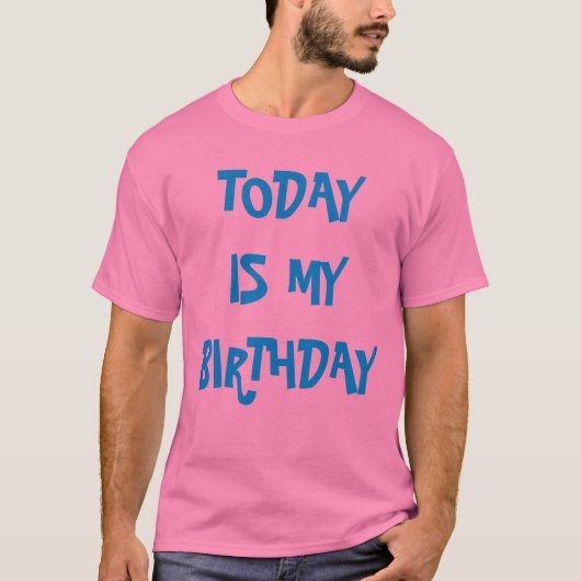 T-SHIRT AUJOURD'HUI EST MON ANNIVERSAIRE (Devant)