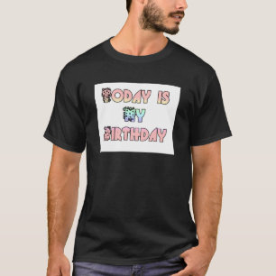 T-shirt Aujourd'hui est mon art d'anniversaire