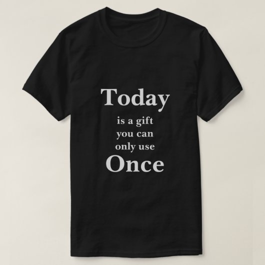 T-shirt Aujourd'hui est un cadeau que vous pouvez utiliser (Design devant)