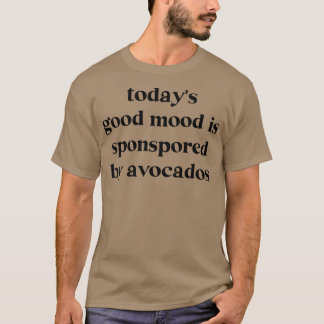 T-shirt Aujourd'Hui, Good Mood Est Sponsorisé Par Avocados