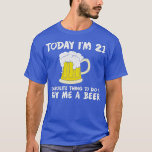 T-shirt Aujourd'hui je 21 m'acheter une bière Polite Joyeu