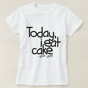 T-shirt Aujourd'hui je mange le gâteau (l'anniversaire)