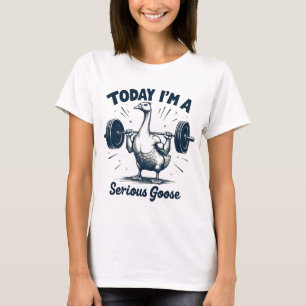 T-shirt Aujourd'hui, je suis un sérieux levage d'oie Poids