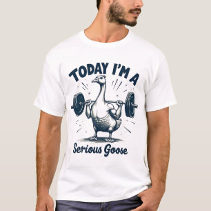 T-shirt Aujourd'hui, je suis un sérieux levage d'oie Poids