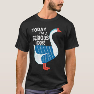 T-shirt Aujourd'hui, je suis une oie grave, une oie sotte
