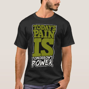 T-shirt Aujourd'hui la douleur est demain le pouvoir motiv
