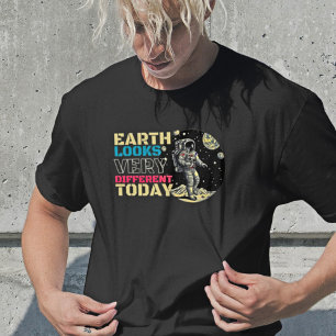 T-shirt Aujourd'hui, la Terre est différente - Astronaut r