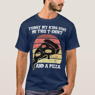 T-shirt Aujourd'Hui Mes Enfants Me Donnent Cette Pizza 559