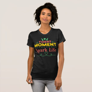 T-shirt Aujourd'hui Moment, la vie étincelante