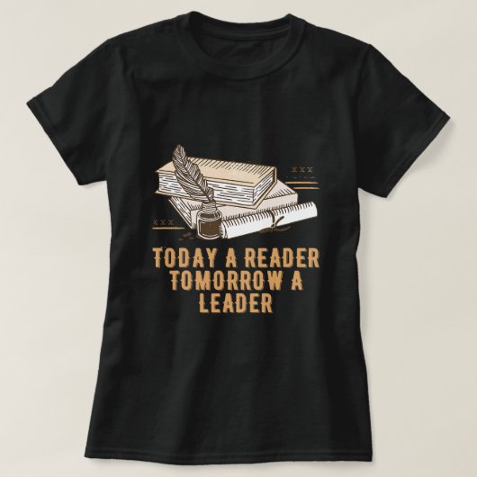 T-shirt Aujourd'hui un lecteur Demain un leader Fier ver l (Design devant)