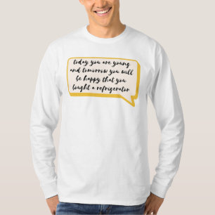 T-shirt aujourd'hui vous êtes jeune